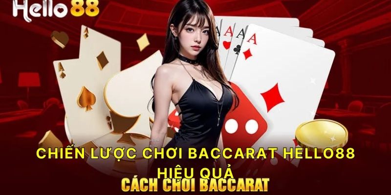 Chiến lược chơi Baccarat Hello88 hiệu quả