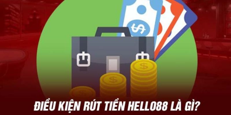 Điều kiện cần để rút tiền Hello88