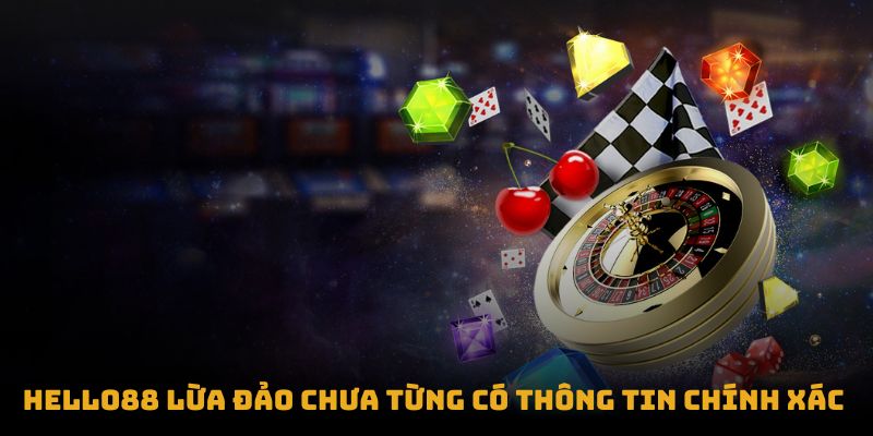 Hello88 lừa đảo chưa từng có thông tin chính xác