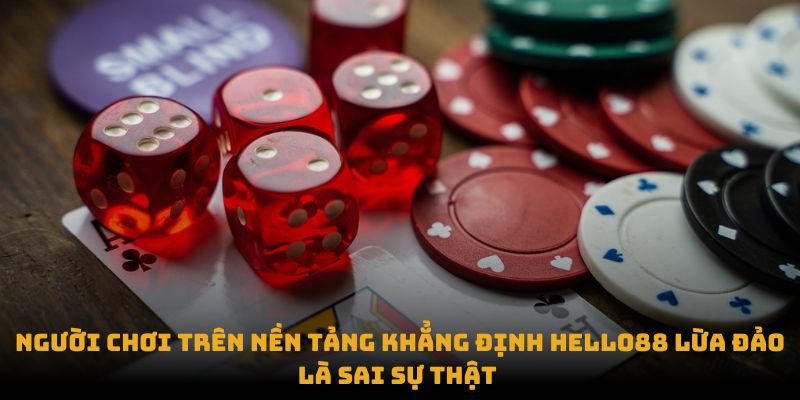 Người chơi trên nền tảng khẳng định Hello88 lừa đảo là sai sự thật